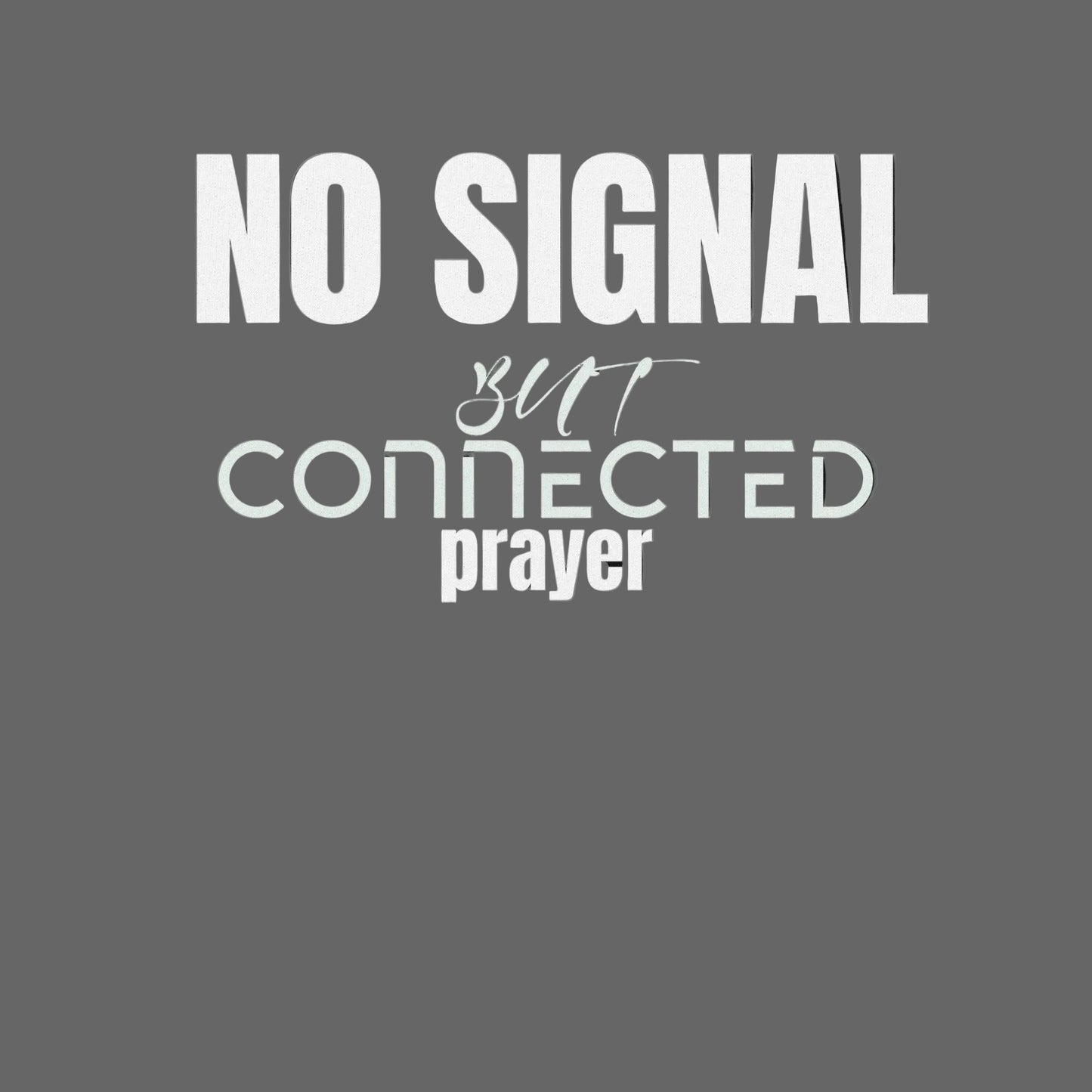 Grey background with white text 'NO SIGNAL BUT CONNECTED prayer'