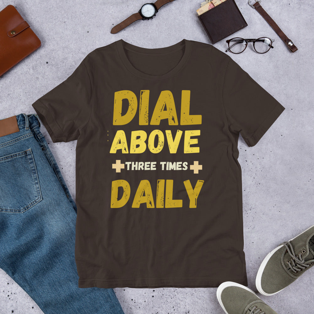 Dial Above Three Times Daily Unisex T-Shirt