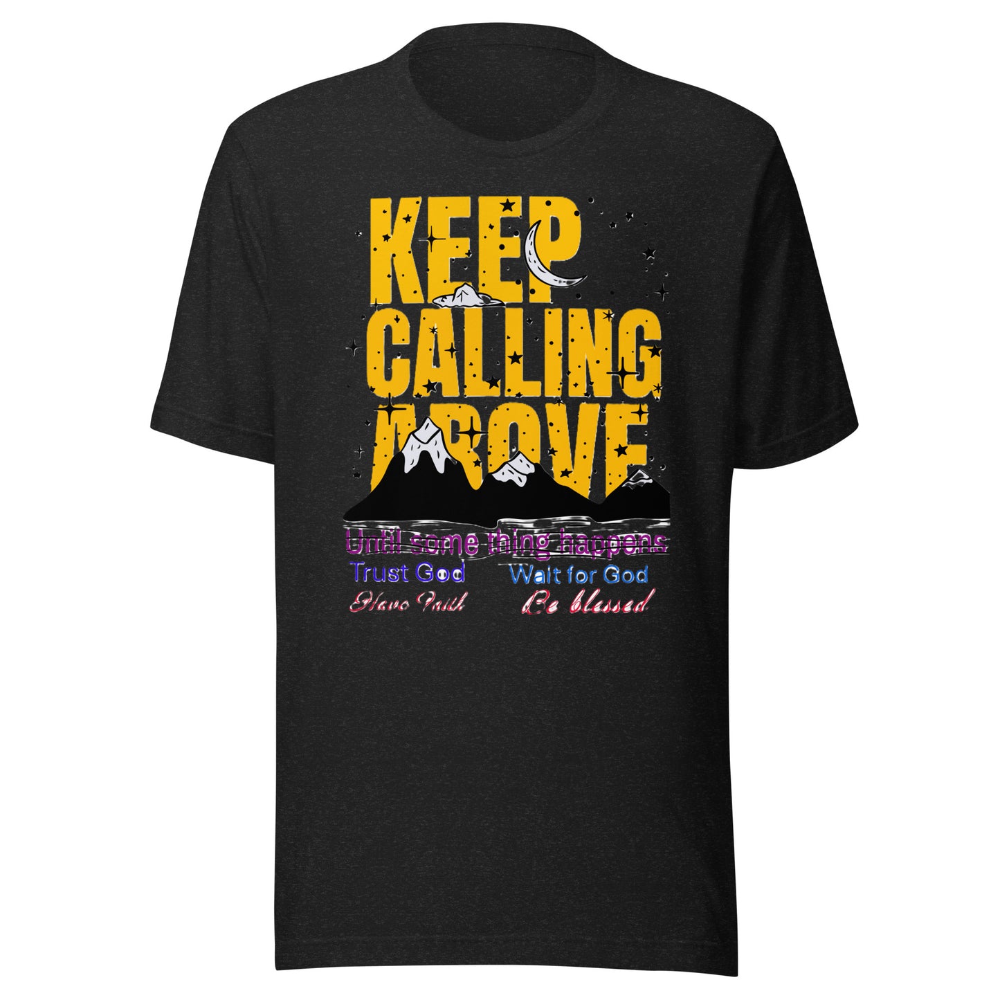 unisex T-shirt with “Keep Calling Above – Trust God, Wait for God, Have Faith” inspirational design by Dial Above