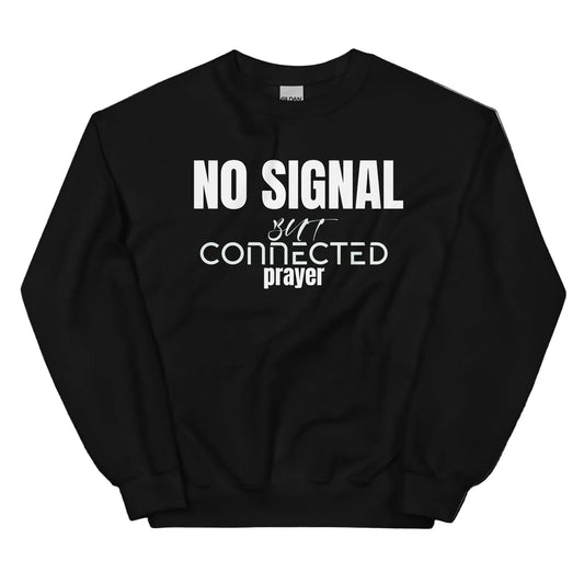 Black sweatshirt with white text 'NO SIGNAL but connected prayer' on a white background