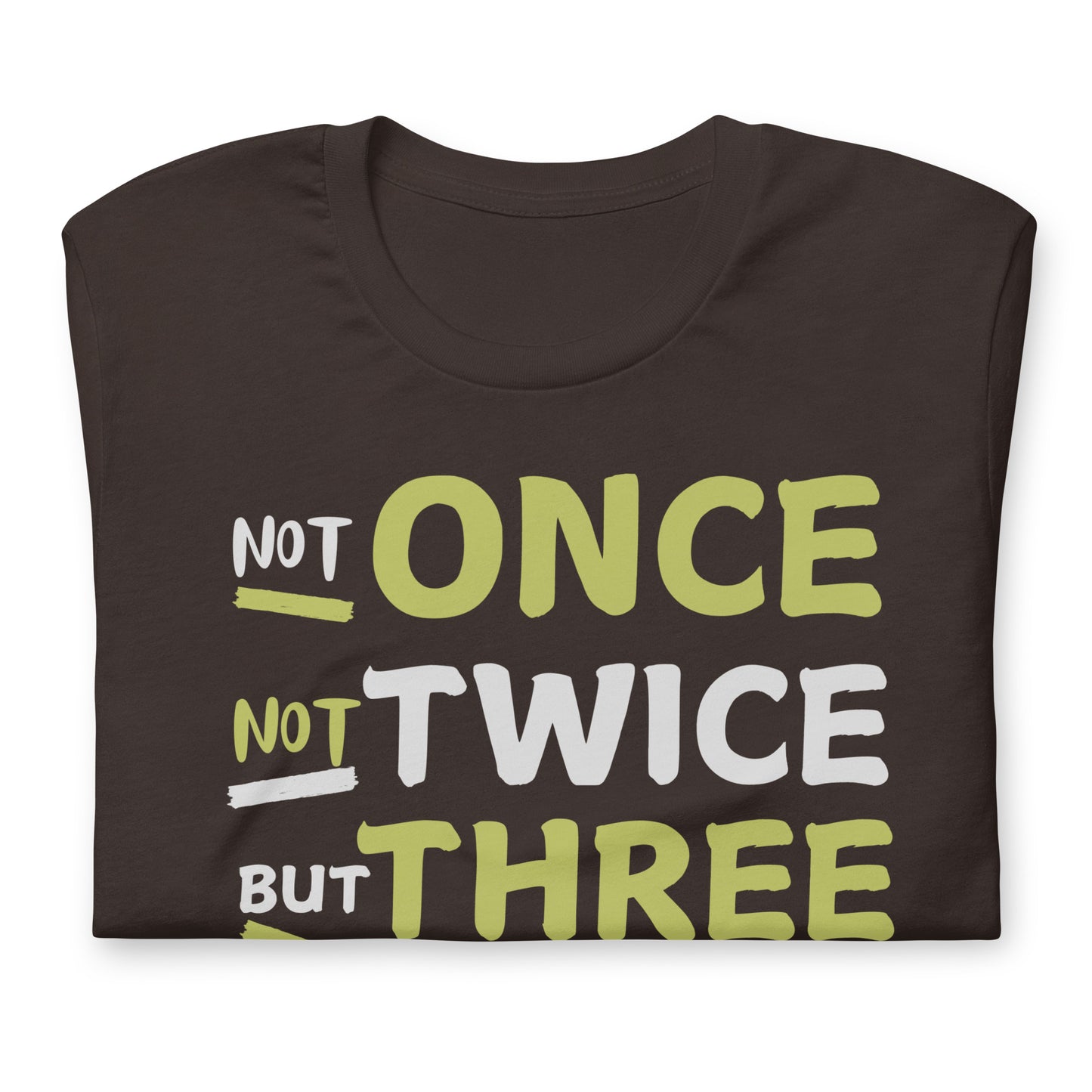 Not Once, Not Twice, But 3 Times a Day Unisex t-shirt